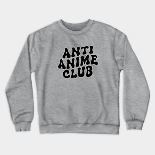 ANTI ANIME CLUB Crewneck Sweatshirt